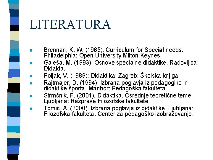 LITERATURA n n n Brennan, K. W. (1985). Curriculum for Special needs. Philadelphia: Open