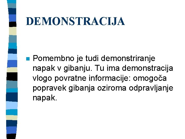 DEMONSTRACIJA n Pomembno je tudi demonstriranje napak v gibanju. Tu ima demonstracija vlogo povratne