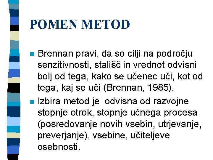 POMEN METOD n n Brennan pravi, da so cilji na področju senzitivnosti, stališč in