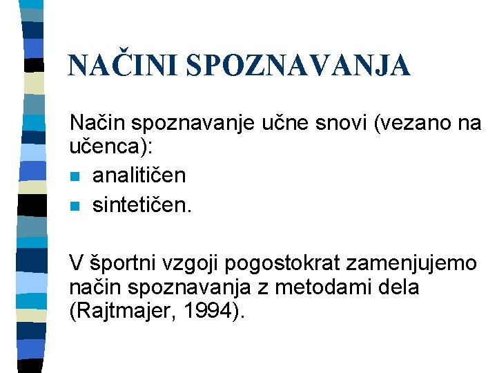 NAČINI SPOZNAVANJA Način spoznavanje učne snovi (vezano na učenca): n analitičen n sintetičen. V