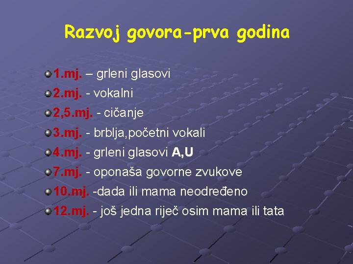 Razvoj govora-prva godina 1. mj. – grleni glasovi 2. mj. - vokalni 2, 5.