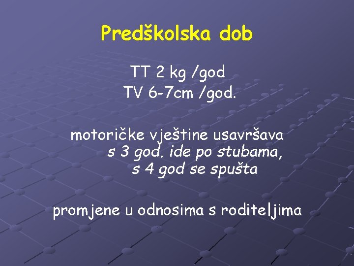 Predškolska dob TT 2 kg /god TV 6 -7 cm /god. motoričke vještine usavršava