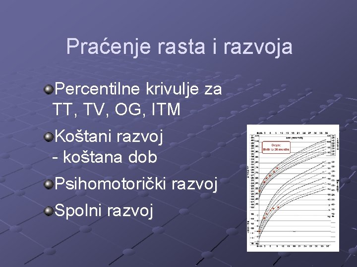 Praćenje rasta i razvoja Percentilne krivulje za TT, TV, OG, ITM Koštani razvoj -