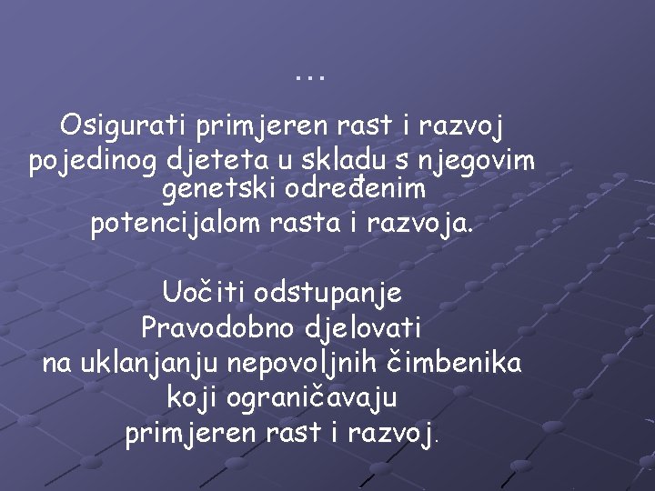 … Osigurati primjeren rast i razvoj pojedinog djeteta u skladu s njegovim genetski određenim