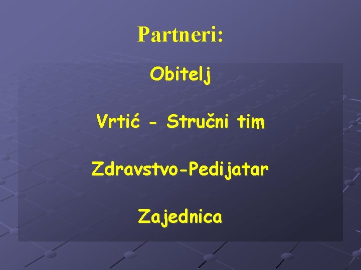 Partneri: Obitelj Vrtić - Stručni tim Zdravstvo-Pedijatar Zajednica 