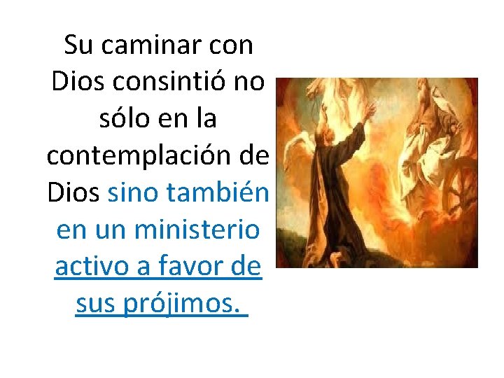 Su caminar con Dios consintió no sólo en la contemplación de Dios sino también