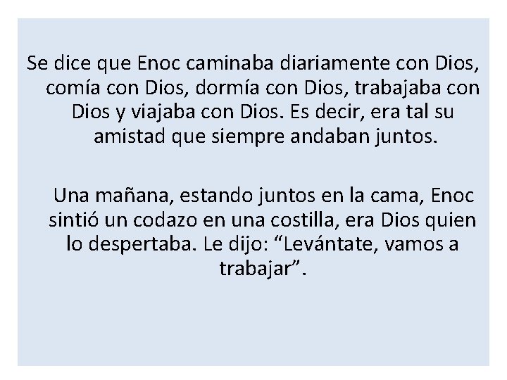 Se dice que Enoc caminaba diariamente con Dios, comía con Dios, dormía con Dios,