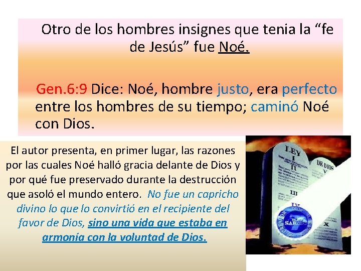 Otro de los hombres insignes que tenia la “fe de Jesús” fue Noé. Gen.