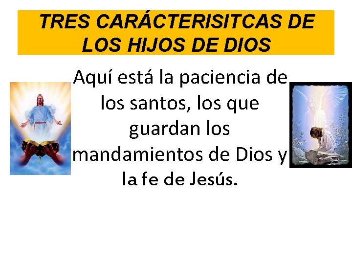 TRES CARÁCTERISITCAS DE LOS HIJOS DE DIOS Aquí está la paciencia de los santos,