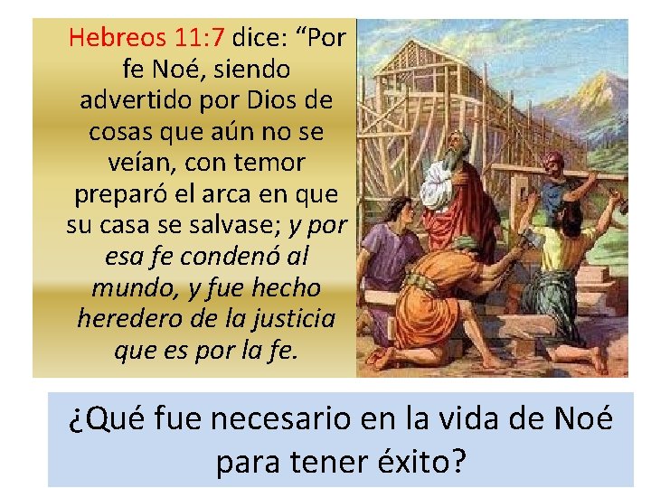 Hebreos 11: 7 dice: “Por fe Noé, siendo advertido por Dios de cosas que