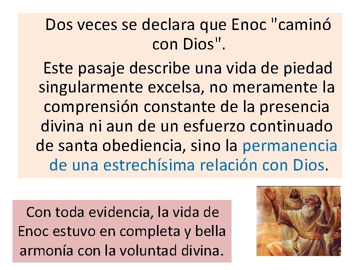 Dos veces se declara que Enoc "caminó con Dios". Este pasaje describe una vida