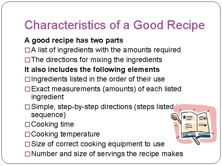 Characteristics of a Good Recipe A good recipe has two parts � A list