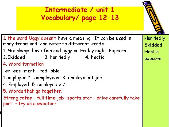 Intermediate / unit 1 Vocabulary/ page 12 -13 1. the word Uggy doesn’t have