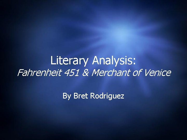 Literary Analysis: Fahrenheit 451 & Merchant of Venice By Bret Rodriguez 