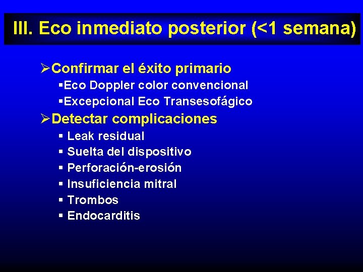 III. Eco inmediato posterior (<1 semana) ØConfirmar el éxito primario §Eco Doppler color convencional