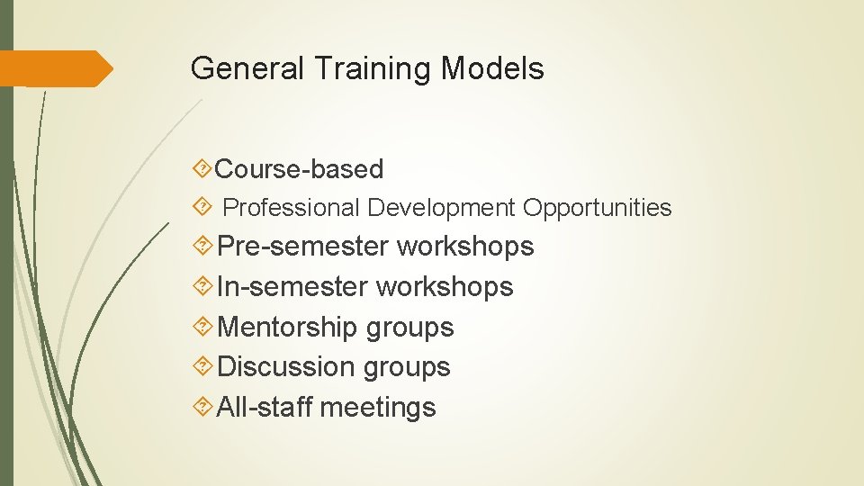 General Training Models Course-based Professional Development Opportunities Pre-semester workshops In-semester workshops Mentorship groups Discussion General Training Models Course-based Professional Development Opportunities Pre-semester workshops In-semester workshops Mentorship groups Discussion