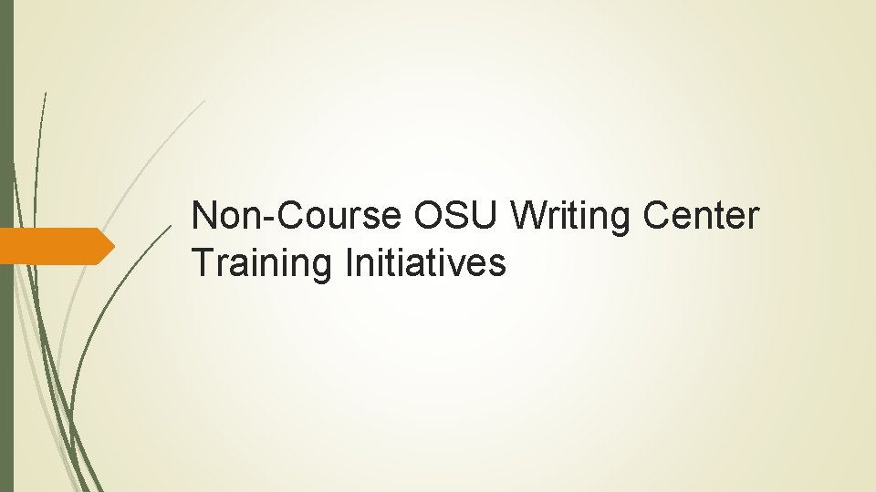 Non-Course OSU Writing Center Training Initiatives Non-Course OSU Writing Center Training Initiatives