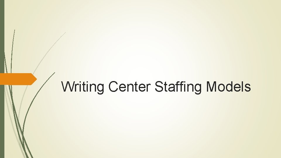 Writing Center Staffing Models Writing Center Staffing Models