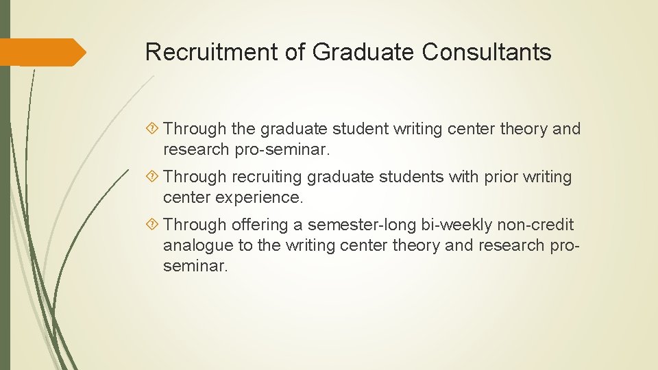 Recruitment of Graduate Consultants Through the graduate student writing center theory and research pro-seminar. Recruitment of Graduate Consultants Through the graduate student writing center theory and research pro-seminar.