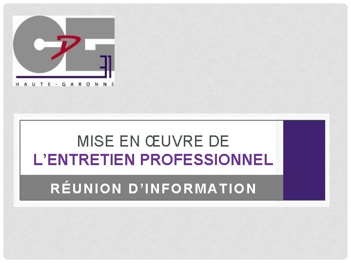 MISE EN ŒUVRE DE L’ENTRETIEN PROFESSIONNEL RÉUNION D’INFORMATION 