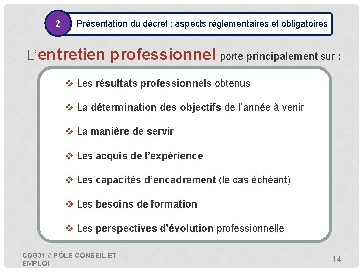 2 • Présentation du décret : aspects réglementaires et obligatoires L’entretien professionnel porte principalement