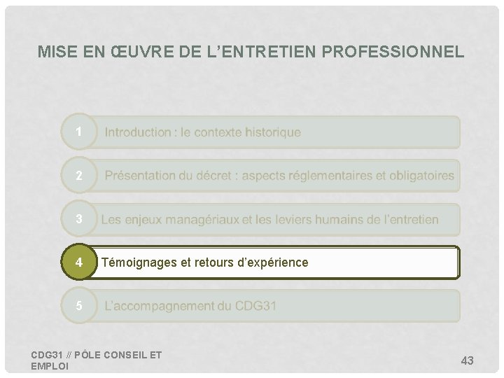 MISE EN ŒUVRE DE L’ENTRETIEN PROFESSIONNEL 1 2 3 4 • Témoignages et retours