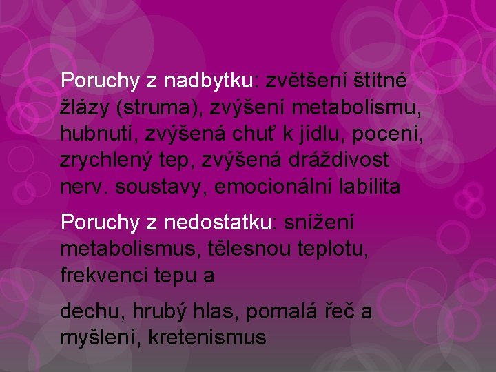 Poruchy z nadbytku: zvětšení štítné žlázy (struma), zvýšení metabolismu, hubnutí, zvýšená chuť k jídlu,