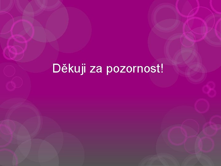 Děkuji za pozornost! 