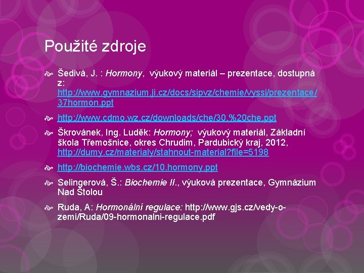 Použité zdroje Šedivá, J. : Hormony, výukový materiál – prezentace, dostupná z: http: //www.