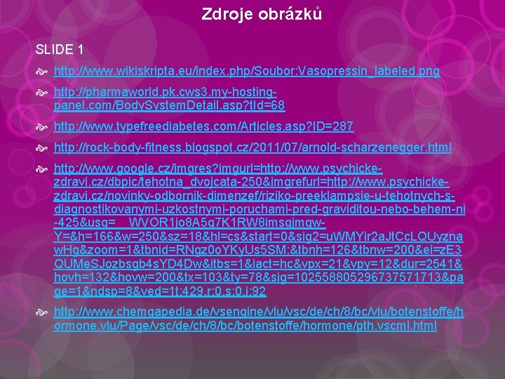 Zdroje obrázků SLIDE 1 http: //www. wikiskripta. eu/index. php/Soubor: Vasopressin_labeled. png http: //pharmaworld. pk.