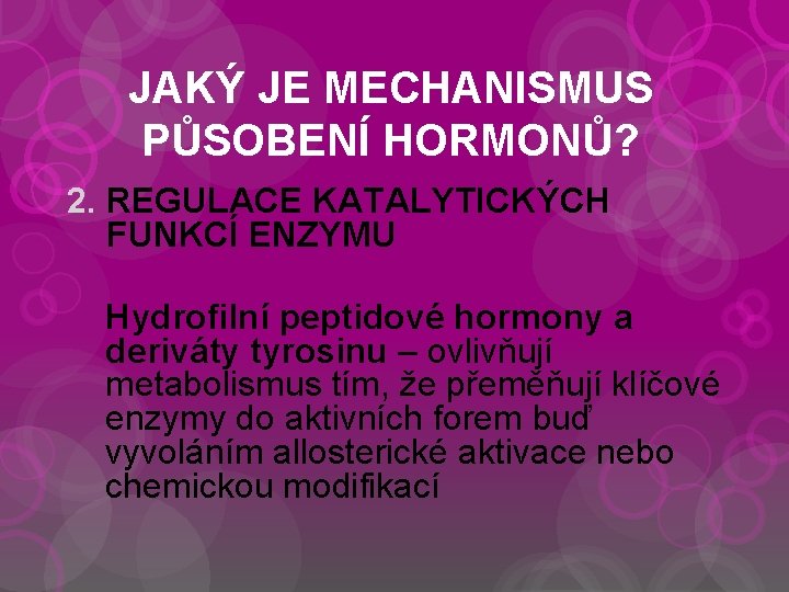 JAKÝ JE MECHANISMUS PŮSOBENÍ HORMONŮ? 2. REGULACE KATALYTICKÝCH FUNKCÍ ENZYMU Hydrofilní peptidové hormony a