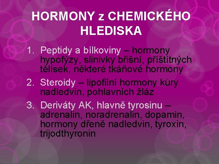 HORMONY z CHEMICKÉHO HLEDISKA 1. Peptidy a bílkoviny – hormony hypofýzy, slinivky břišní, příštítných