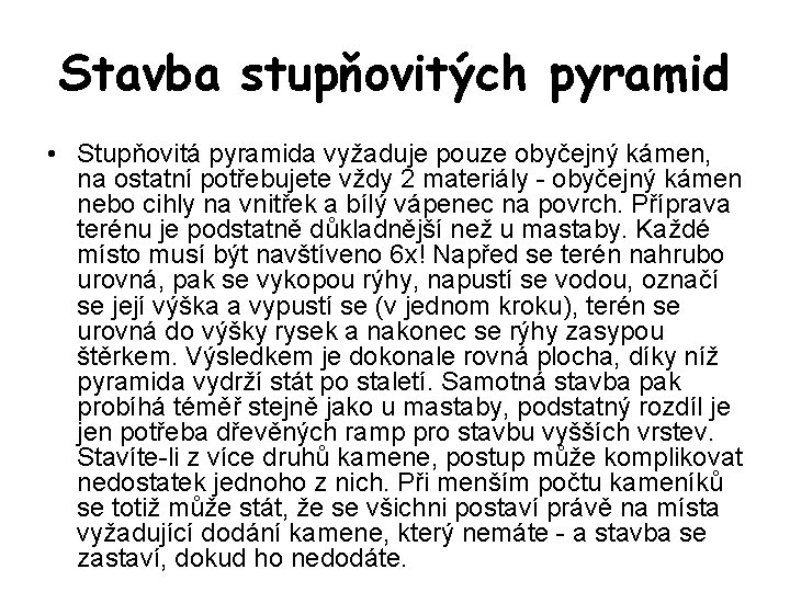 Stavba stupňovitých pyramid • Stupňovitá pyramida vyžaduje pouze obyčejný kámen, na ostatní potřebujete vždy