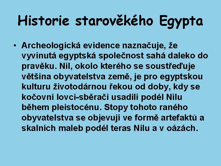 Historie starověkého Egypta • Archeologická evidence naznačuje, že vyvinutá egyptská společnost sahá daleko do