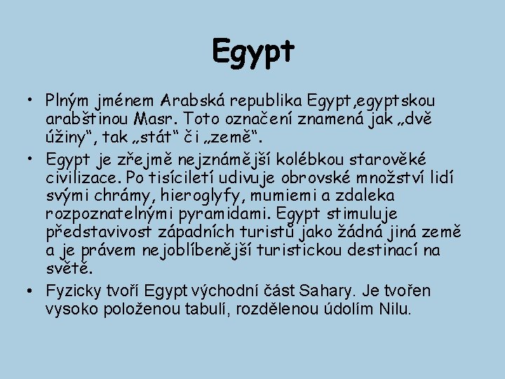 Egypt • Plným jménem Arabská republika Egypt, egyptskou arabštinou Masr. Toto označení znamená jak