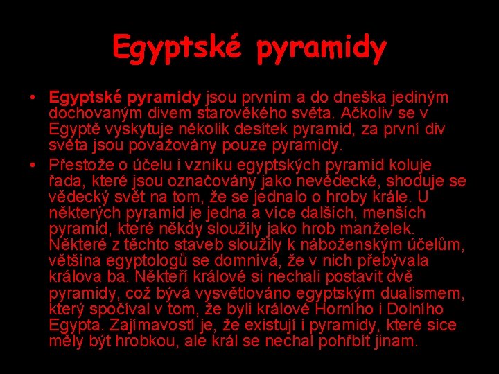 Egyptské pyramidy • Egyptské pyramidy jsou prvním a do dneška jediným dochovaným divem starověkého