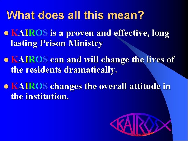 What does all this mean? l KAIROS is a proven and effective, long lasting