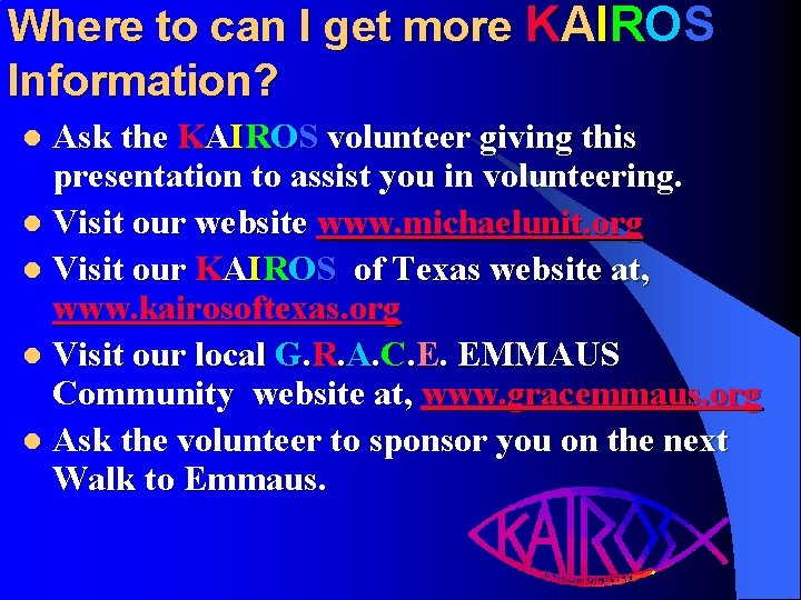 Where to can I get more KAIROS Information? Ask the KAIROS volunteer giving this