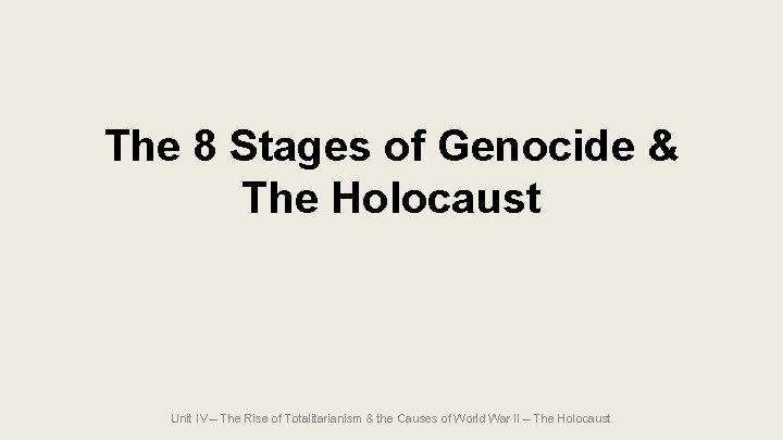 The 8 Stages of Genocide & The Holocaust Unit IV – The Rise of The 8 Stages of Genocide & The Holocaust Unit IV – The Rise of