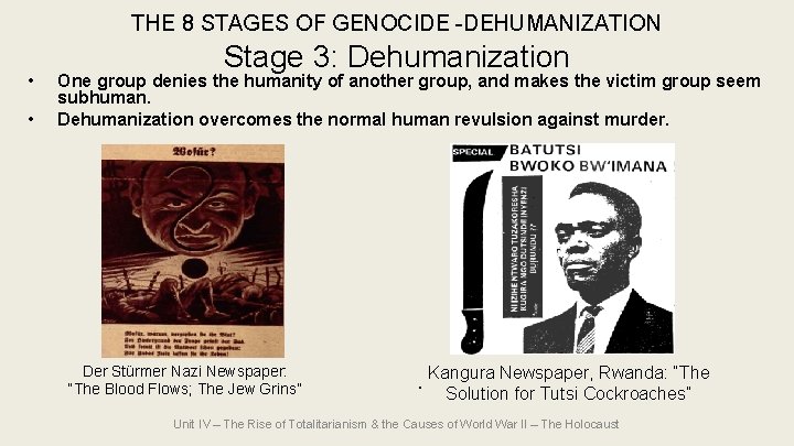 THE 8 STAGES OF GENOCIDE -DEHUMANIZATION • One group denies the humanity of another THE 8 STAGES OF GENOCIDE -DEHUMANIZATION • One group denies the humanity of another