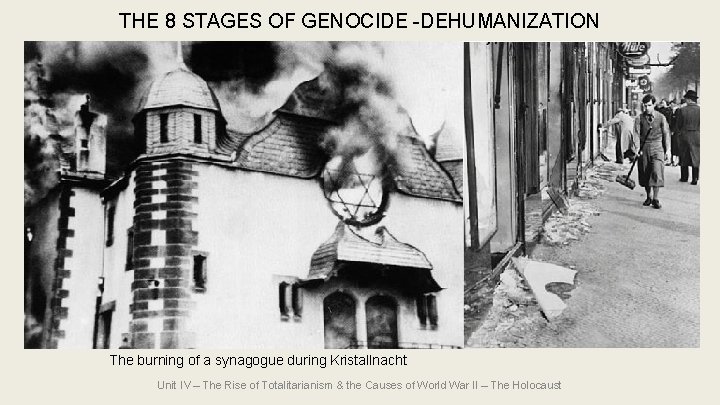 THE 8 STAGES OF GENOCIDE -DEHUMANIZATION The burning of a synagogue during Kristallnacht Unit THE 8 STAGES OF GENOCIDE -DEHUMANIZATION The burning of a synagogue during Kristallnacht Unit