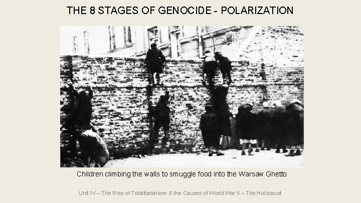 THE 8 STAGES OF GENOCIDE - POLARIZATION Children climbing the walls to smuggle food THE 8 STAGES OF GENOCIDE - POLARIZATION Children climbing the walls to smuggle food