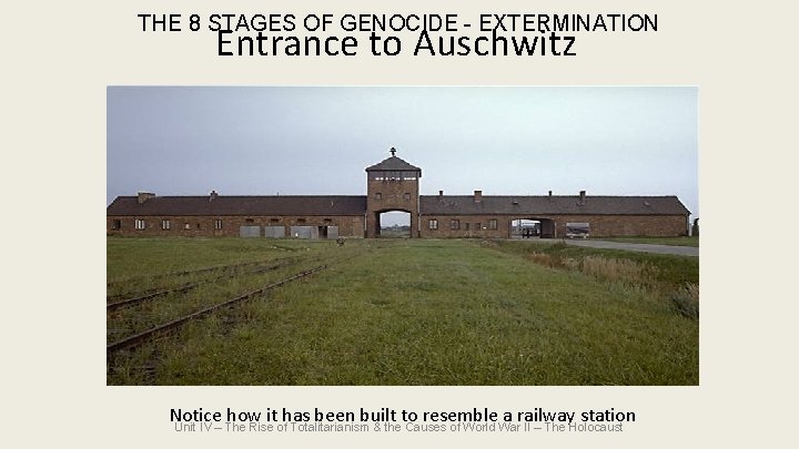 THE 8 STAGES OF GENOCIDE - EXTERMINATION Entrance to Auschwitz Notice how it has THE 8 STAGES OF GENOCIDE - EXTERMINATION Entrance to Auschwitz Notice how it has
