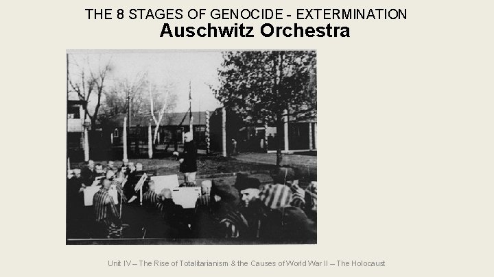THE 8 STAGES OF GENOCIDE - EXTERMINATION Auschwitz Orchestra Unit IV – The Rise THE 8 STAGES OF GENOCIDE - EXTERMINATION Auschwitz Orchestra Unit IV – The Rise