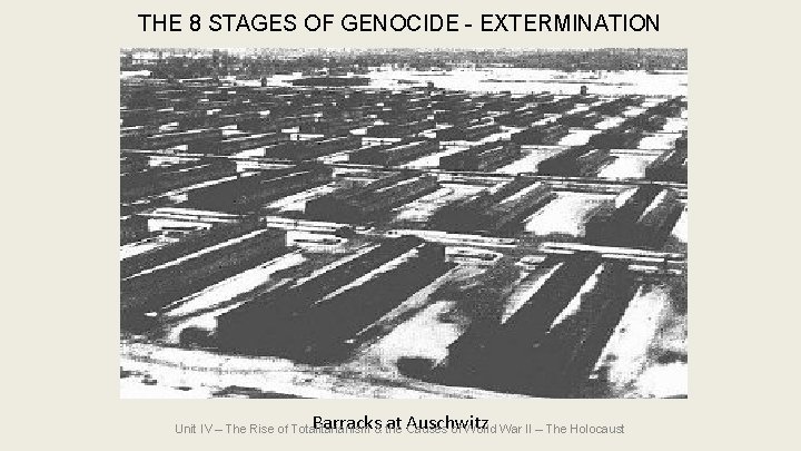 THE 8 STAGES OF GENOCIDE - EXTERMINATION Barracks at Auschwitz Unit IV – The THE 8 STAGES OF GENOCIDE - EXTERMINATION Barracks at Auschwitz Unit IV – The