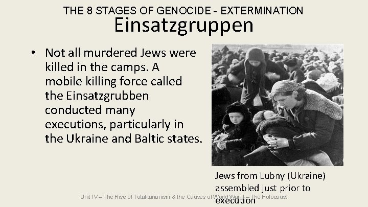 THE 8 STAGES OF GENOCIDE - EXTERMINATION Einsatzgruppen • Not all murdered Jews were THE 8 STAGES OF GENOCIDE - EXTERMINATION Einsatzgruppen • Not all murdered Jews were