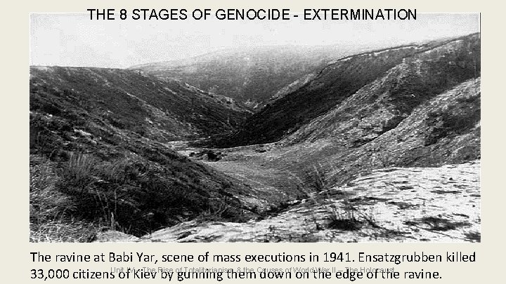 THE 8 STAGES OF GENOCIDE - EXTERMINATION The ravine at Babi Yar, scene of THE 8 STAGES OF GENOCIDE - EXTERMINATION The ravine at Babi Yar, scene of