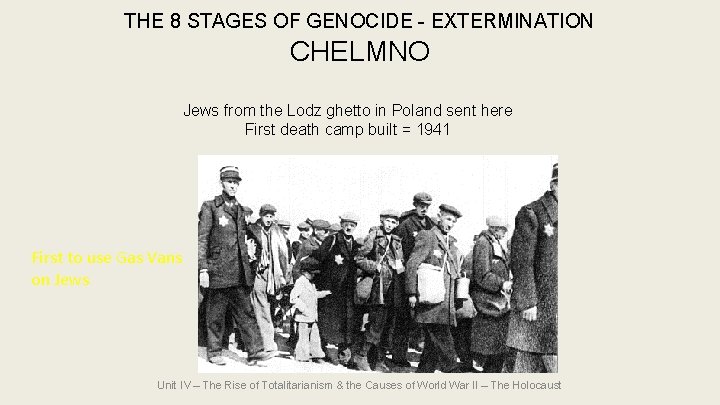 THE 8 STAGES OF GENOCIDE - EXTERMINATION CHELMNO Jews from the Lodz ghetto in THE 8 STAGES OF GENOCIDE - EXTERMINATION CHELMNO Jews from the Lodz ghetto in