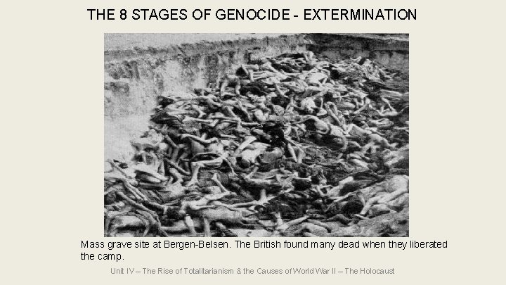 THE 8 STAGES OF GENOCIDE - EXTERMINATION Mass grave site at Bergen-Belsen. The British THE 8 STAGES OF GENOCIDE - EXTERMINATION Mass grave site at Bergen-Belsen. The British