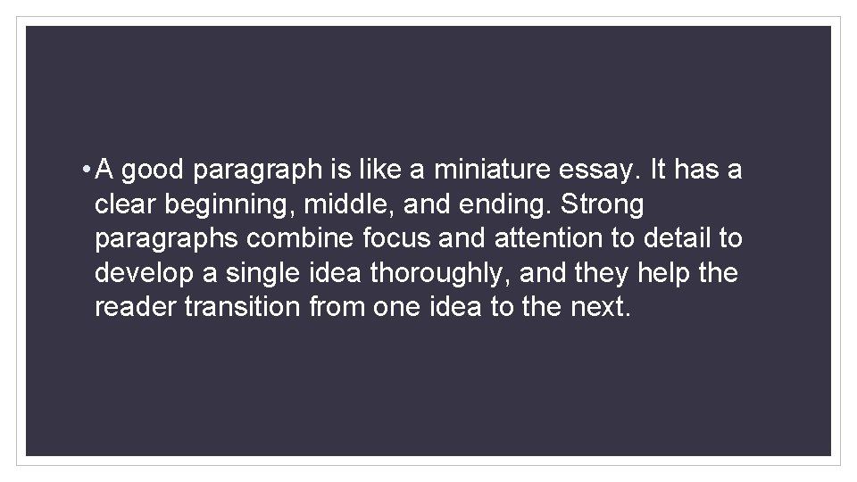  • A good paragraph is like a miniature essay. It has a clear